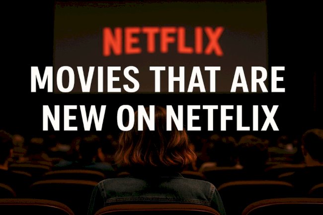 Movies that are new on netflix