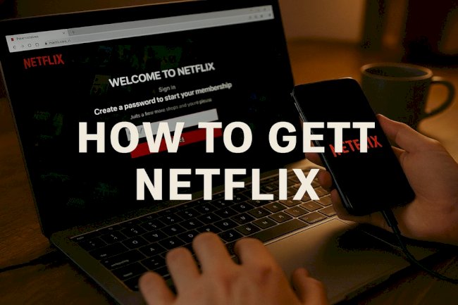 How to get a netflix