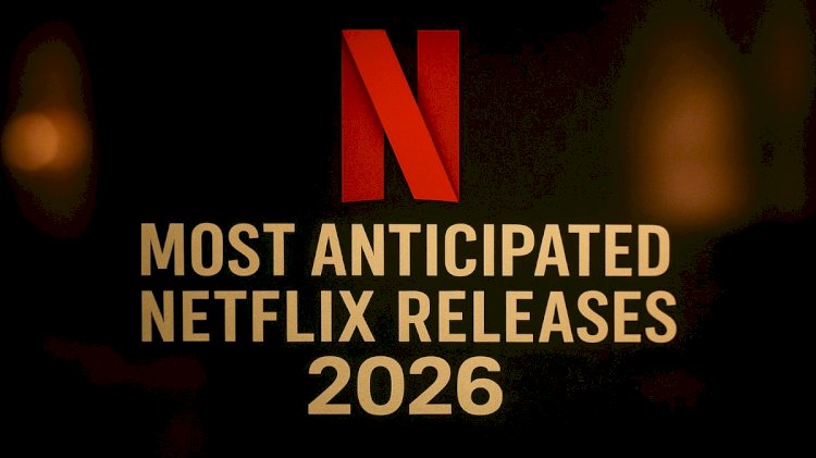 Most Anticipated Netflix Releases 2026