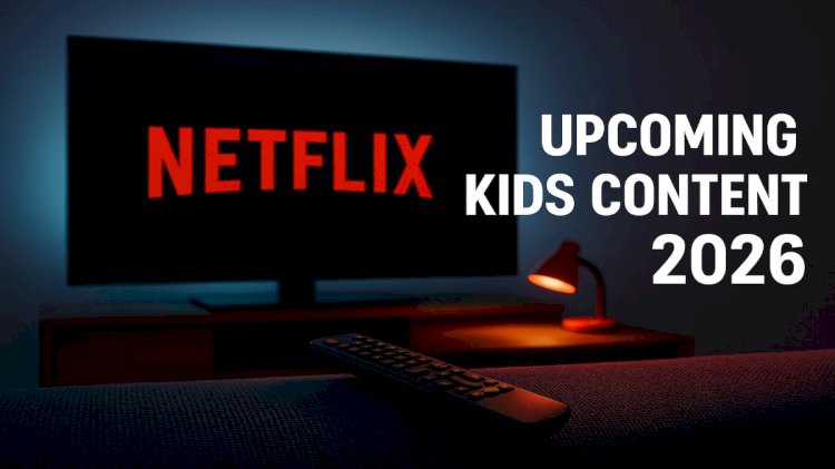 Netflix Upcoming Kids Content 2026