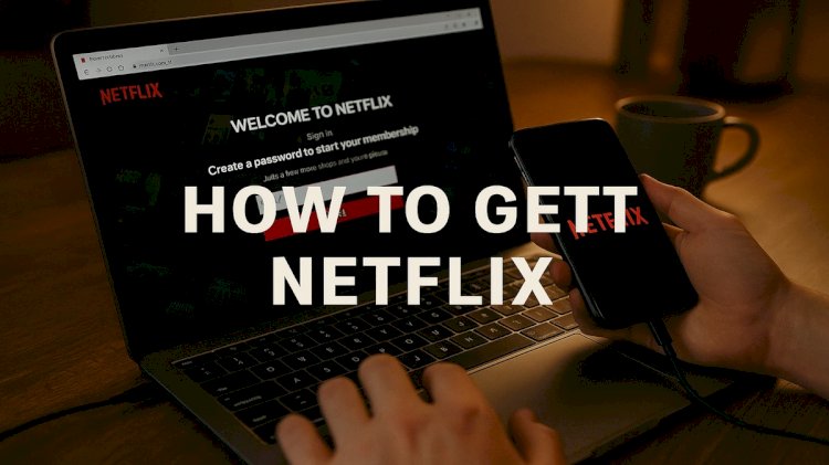 How to get a netflix